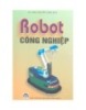 Ebook Robot công nghiệp: Phần 1 - GS.TSKH Nguyễn Thiện Phúc