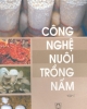 Ebook Công nghệ nuôi trồng nấm (Tập 1) - GS.TS Nguyễn Lân Dũng