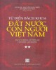 Ebook Từ điển bách khoa đất nước con người Việt Nam (Encyclopedia of Vietnam: Country and people): Phần 1