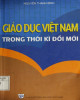 Ebook Giáo dục Việt Nam trong thời kỳ đổi mới: Phần 1