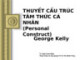 Bài giảng môn học Tâm lý học nhân cách: Thuyết cấu trúc tâm thức cá nhân - George Kelly