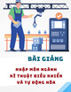 Bài giảng Nhập môn ngành Kỹ thuật điều khiển và Tự động hóa: Phần 1 - Giới thiệu ngành nghề Kỹ thuật điều khiển và Tự động hóa